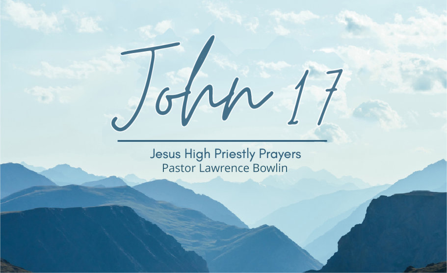 John 17 Sermon Series - Pastor Lawrence Bowlin